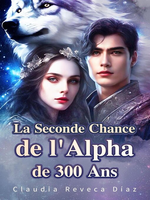 Title details for La Seconde Chance de l'Alpha de 300 Ans by Claudia Reveca Díaz - Available